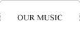 our music